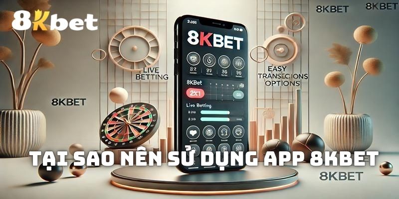 Lý do hội viên nên tải app 8KBET để trải nghiệm các game cực đỉnh